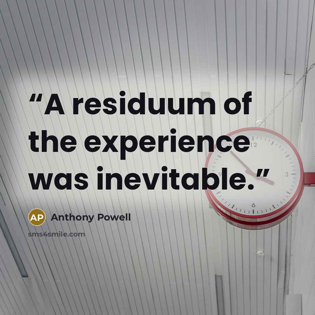 “A residuum of the experience was inevitable.” quote by Anthony Powell
