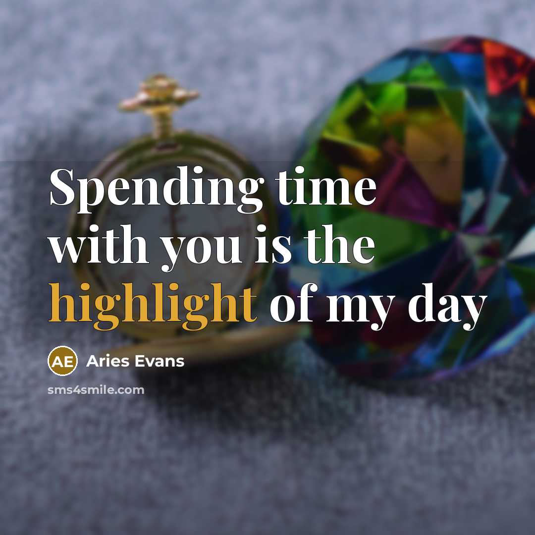 “Spending time with you is the highlight of my day” quote by Aries Evans