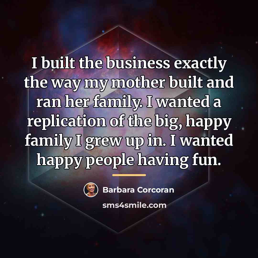 “I built the business exactly the way my mother built…” quote by Barbara Corcoran