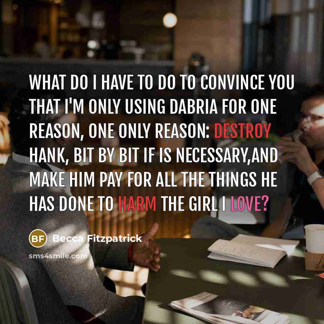 “What do I have to do to convince you that…” quote by Becca Fitzpatrick
