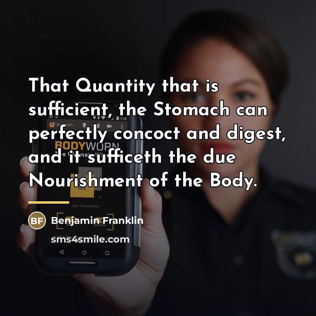 “That Quantity that is sufficient, the Stomach can perfectly concoct…” quote by Benjamin Franklin