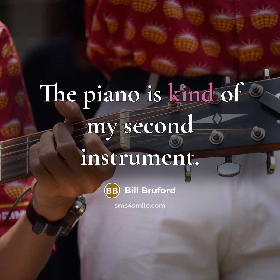 “The piano is kind of my second instrument.…” quote by Bill Bruford