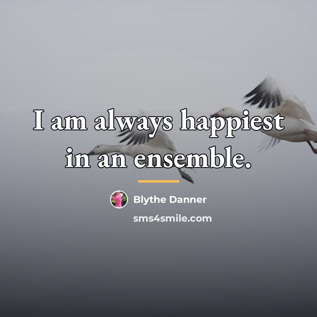 “I am always happiest in an ensemble.…” quote by Blythe Danner