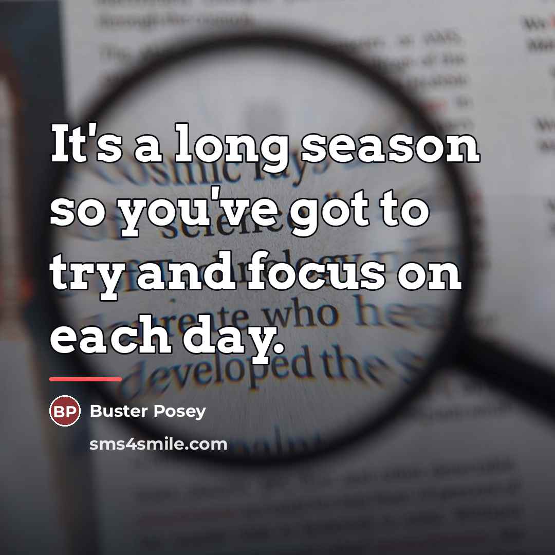 “It's a long season so you've got to try and…” quote by Buster Posey