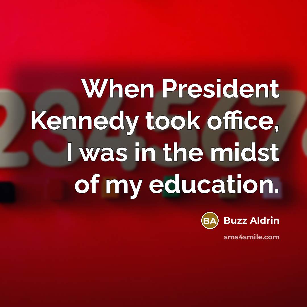“When President Kennedy took office, I was in the midst…” quote by Buzz Aldrin