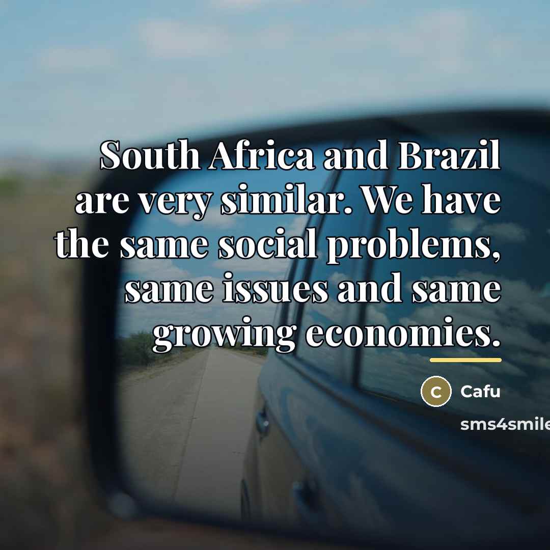 “South Africa and Brazil are very similar. We have the…” quote by Cafu