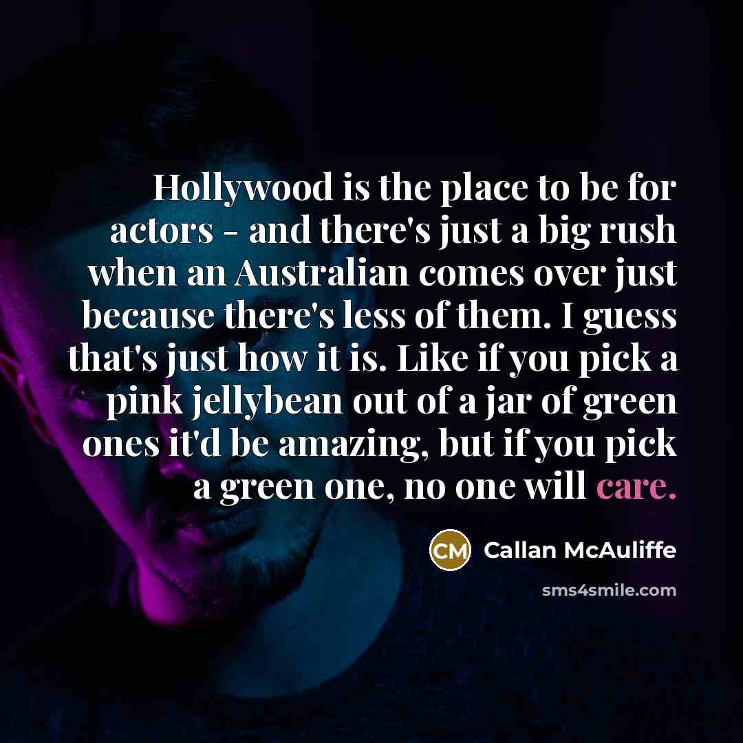 “Hollywood is the place to be for actors - and…” quote by Callan McAuliffe