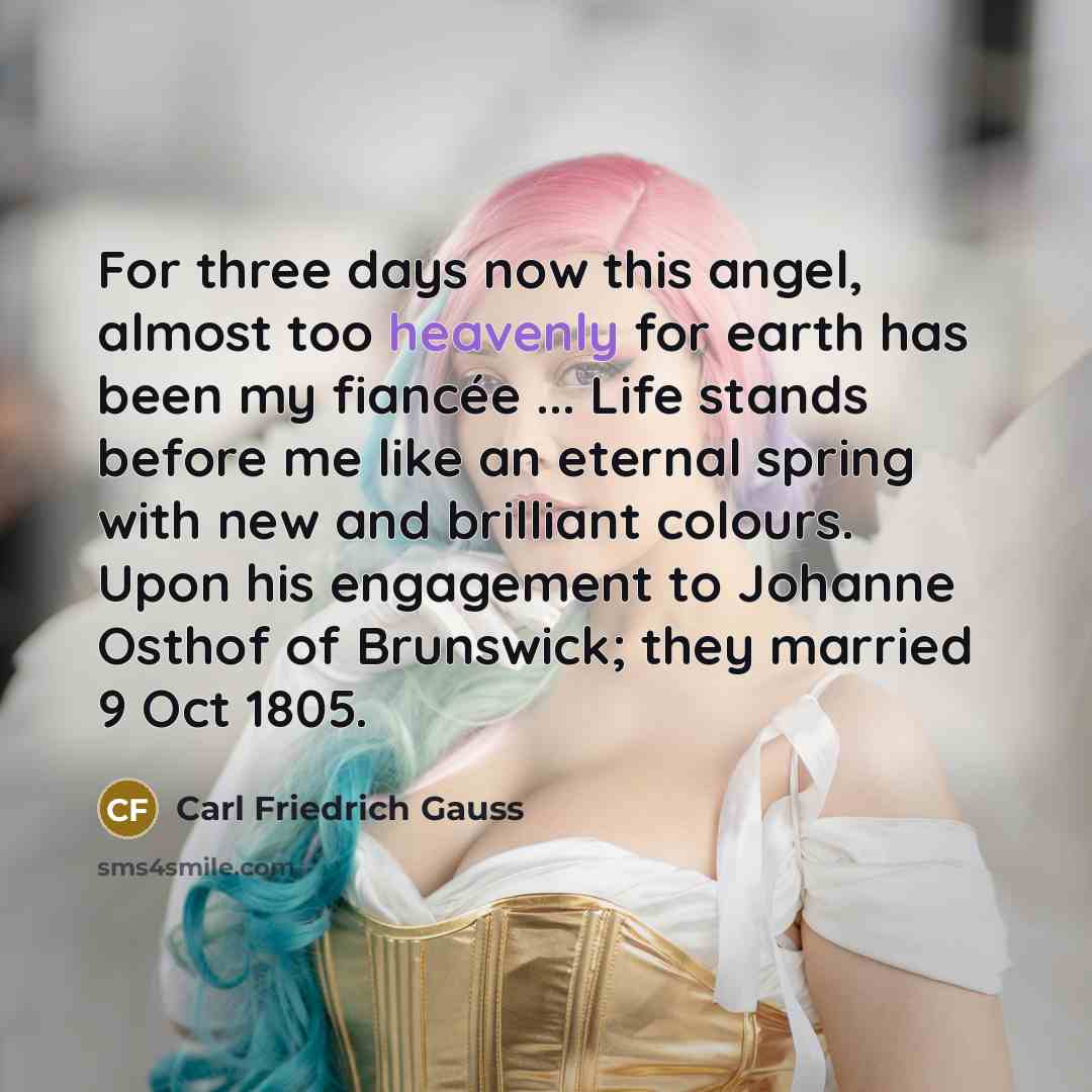 “For three days now this angel, almost too heavenly for…” quote by Carl Friedrich Gauss
