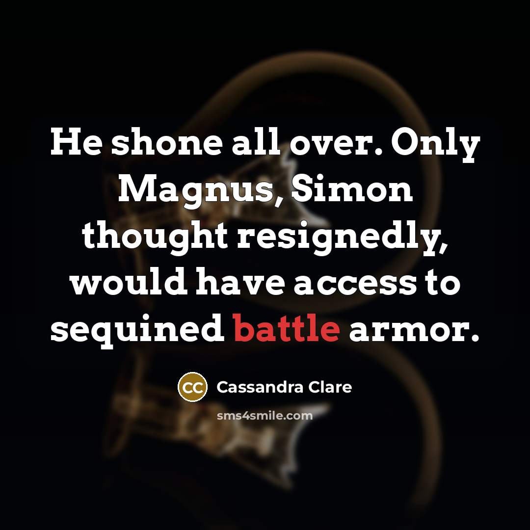 “He shone all over. Only Magnus, Simon thought resignedly, would…” quote by Cassandra Clare