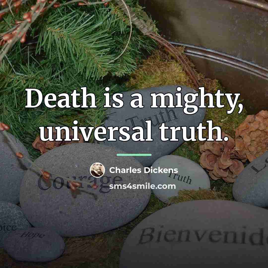 “Death is a mighty, universal truth.…” quote by Charles Dickens