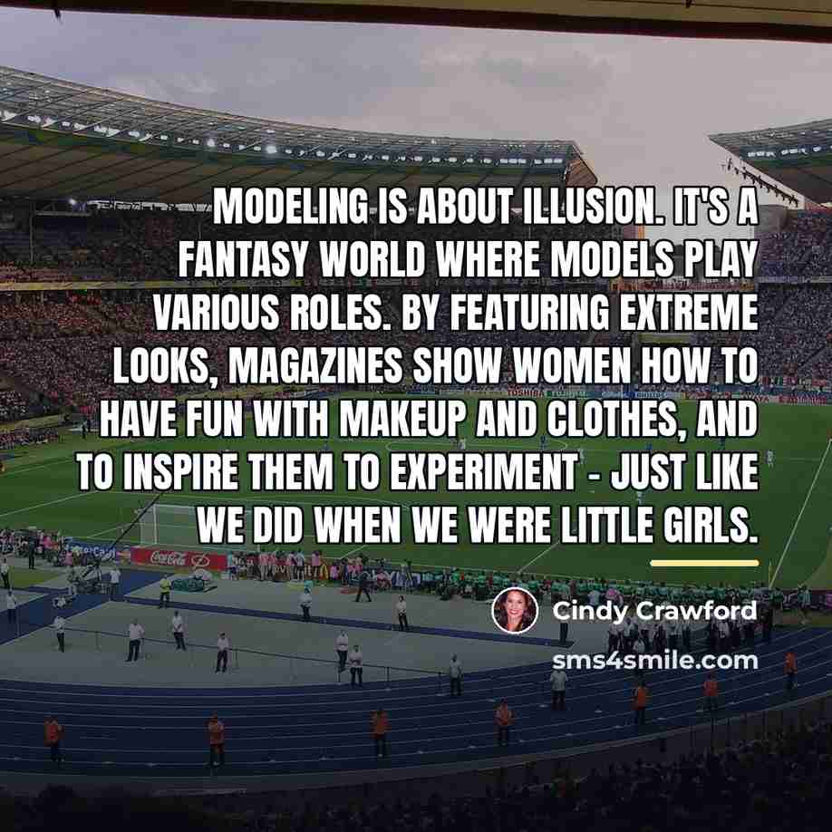 “Modeling is about illusion. It's a fantasy world where models…” quote by Cindy Crawford