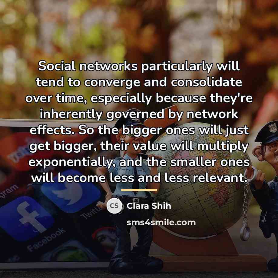 “Social networks particularly will tend to converge and consolidate over…” quote by Clara Shih