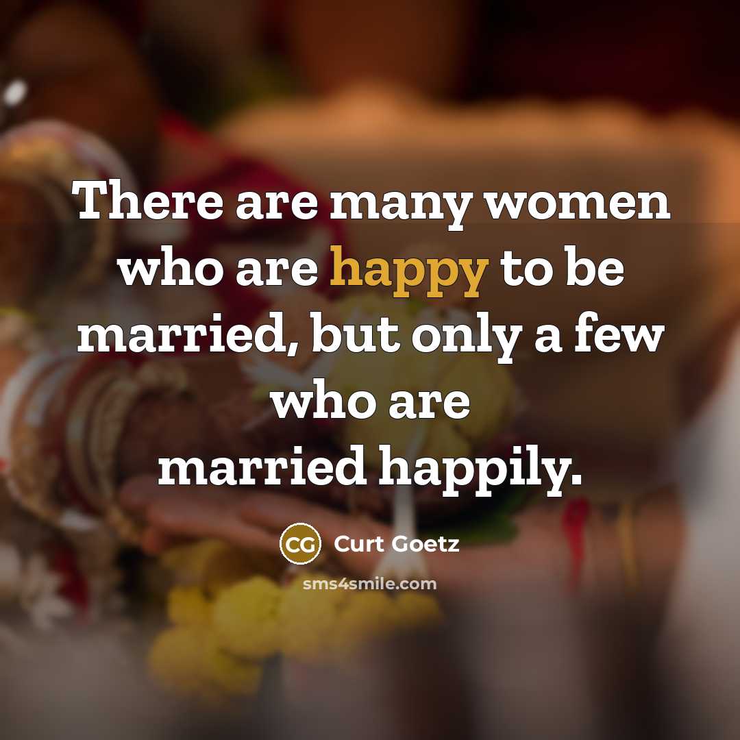 “There are many women who are happy to be married,…” quote by Curt Goetz