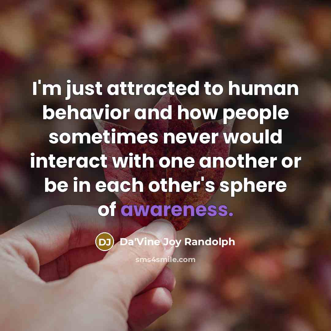 “I'm just attracted to human behavior and how people sometimes…” quote by Da'Vine Joy Randolph