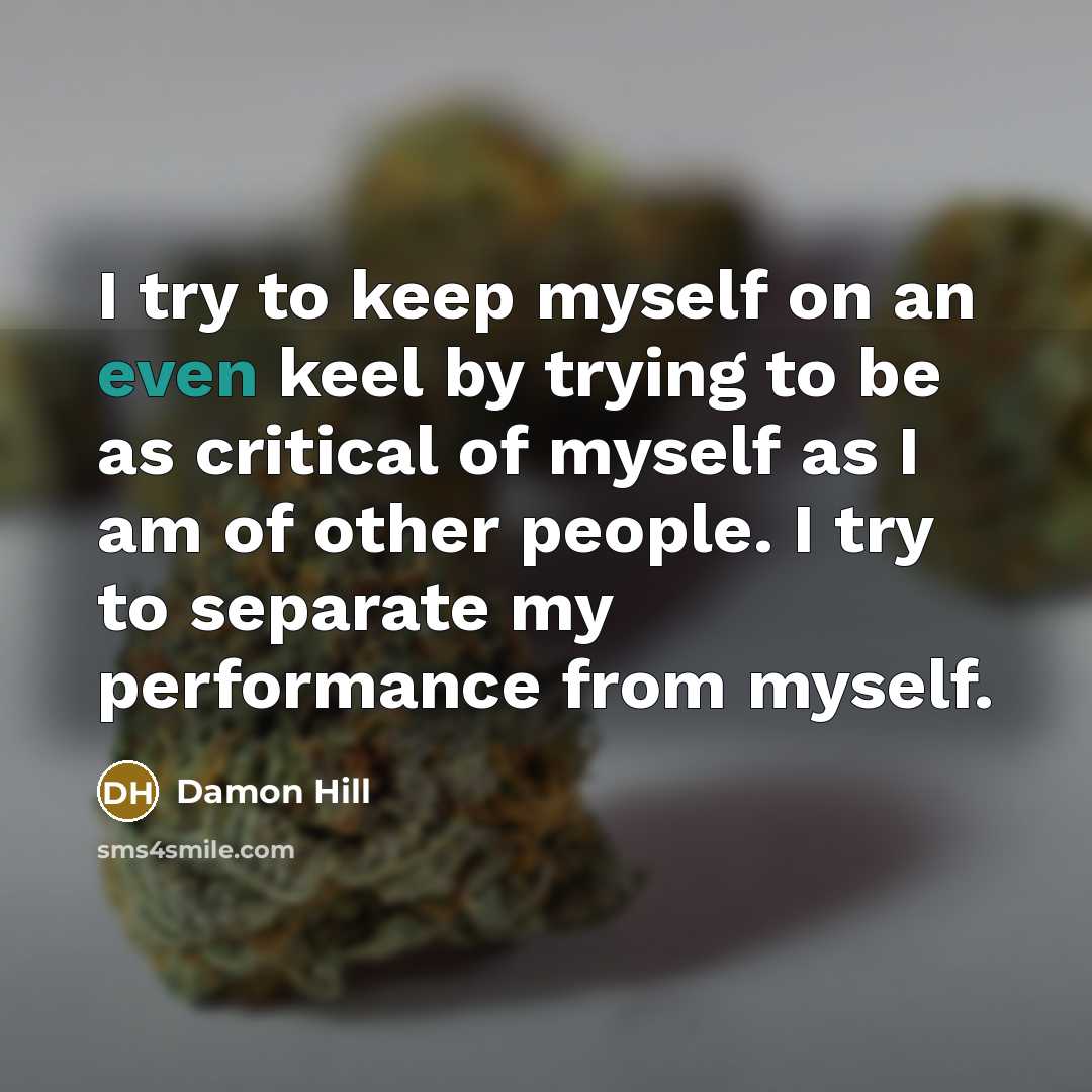 “I try to keep myself on an even keel by…” quote by Damon Hill