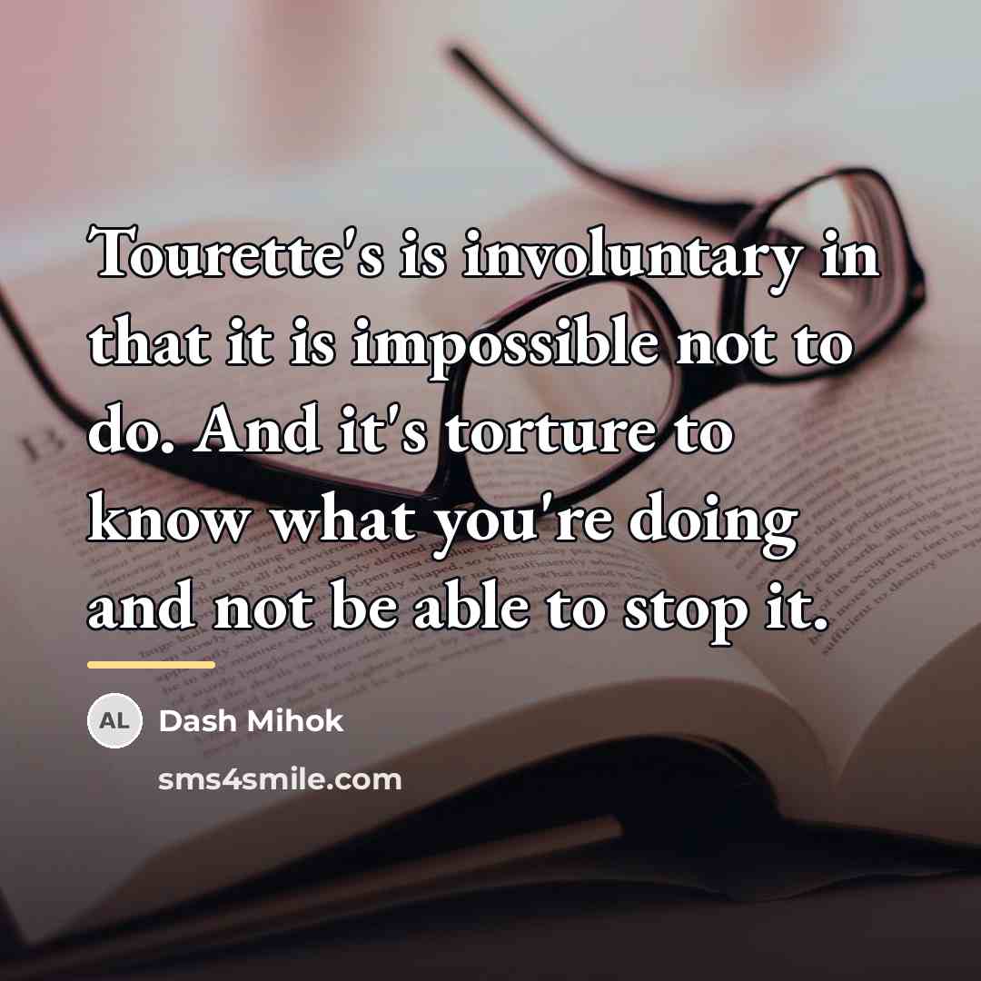 “Tourette's is involuntary in that it is impossible not to…” quote by Dash Mihok