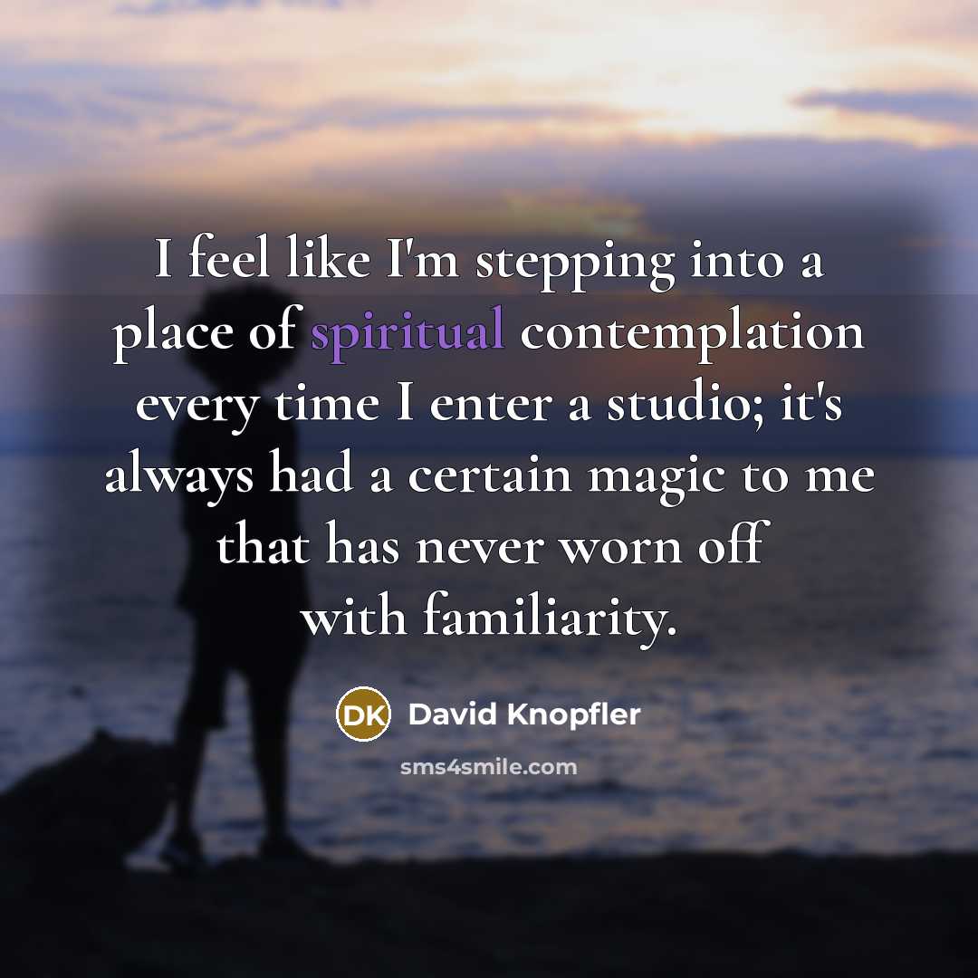 “I feel like I'm stepping into a place of spiritual…” quote by David Knopfler