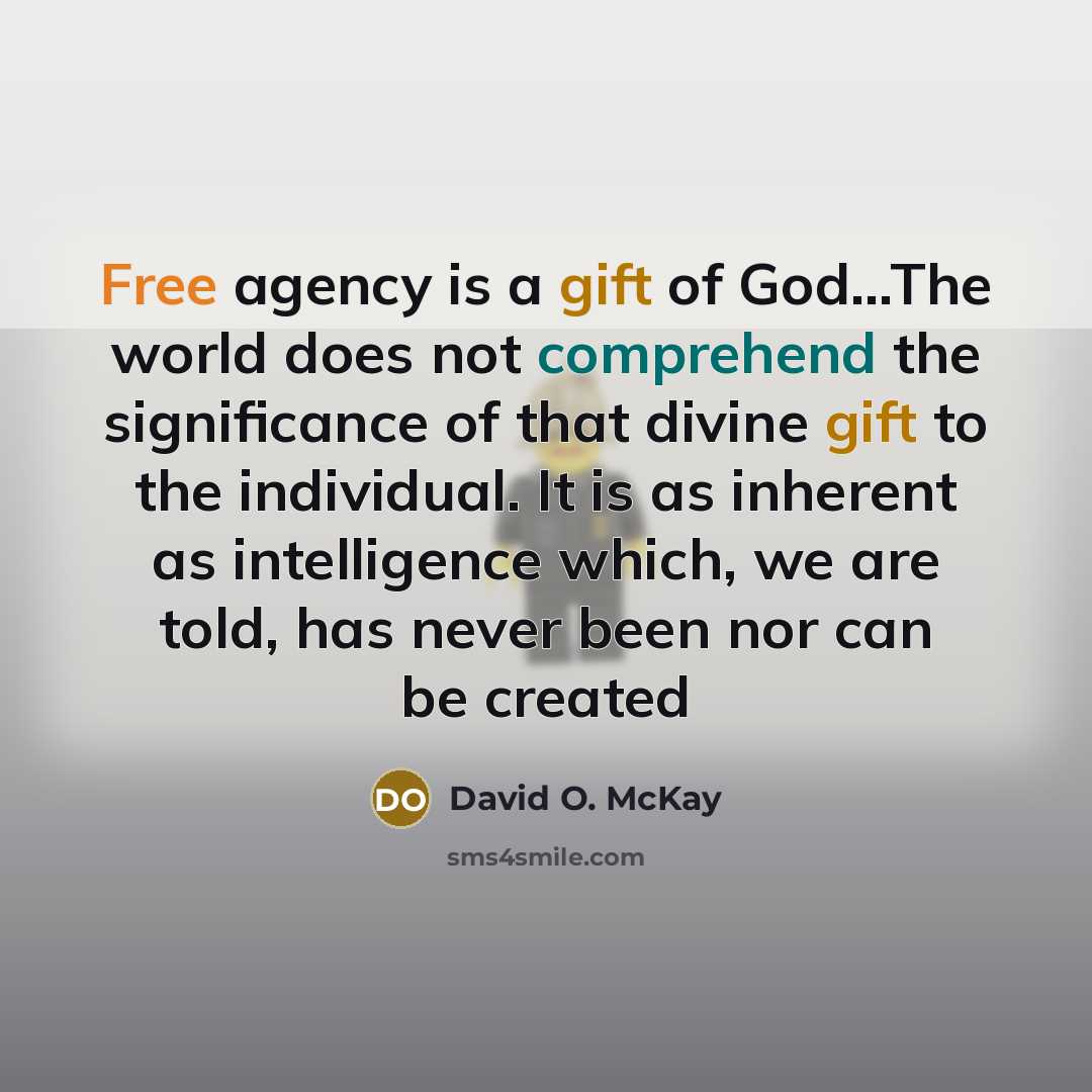“Free agency is a gift of God....The world does not…” quote by David O. McKay