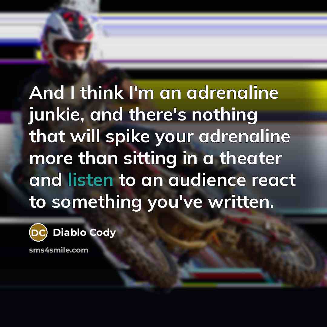 “And I think I'm an adrenaline junkie, and there's nothing…” quote by Diablo Cody