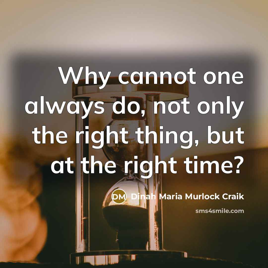 “Why cannot one always do, not only the right thing,…” quote by Dinah Maria Murlock Craik