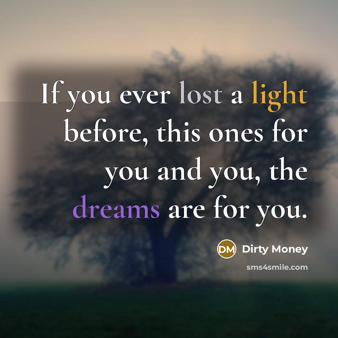 “If you ever lost a light before, this ones for…” quote by Dirty Money