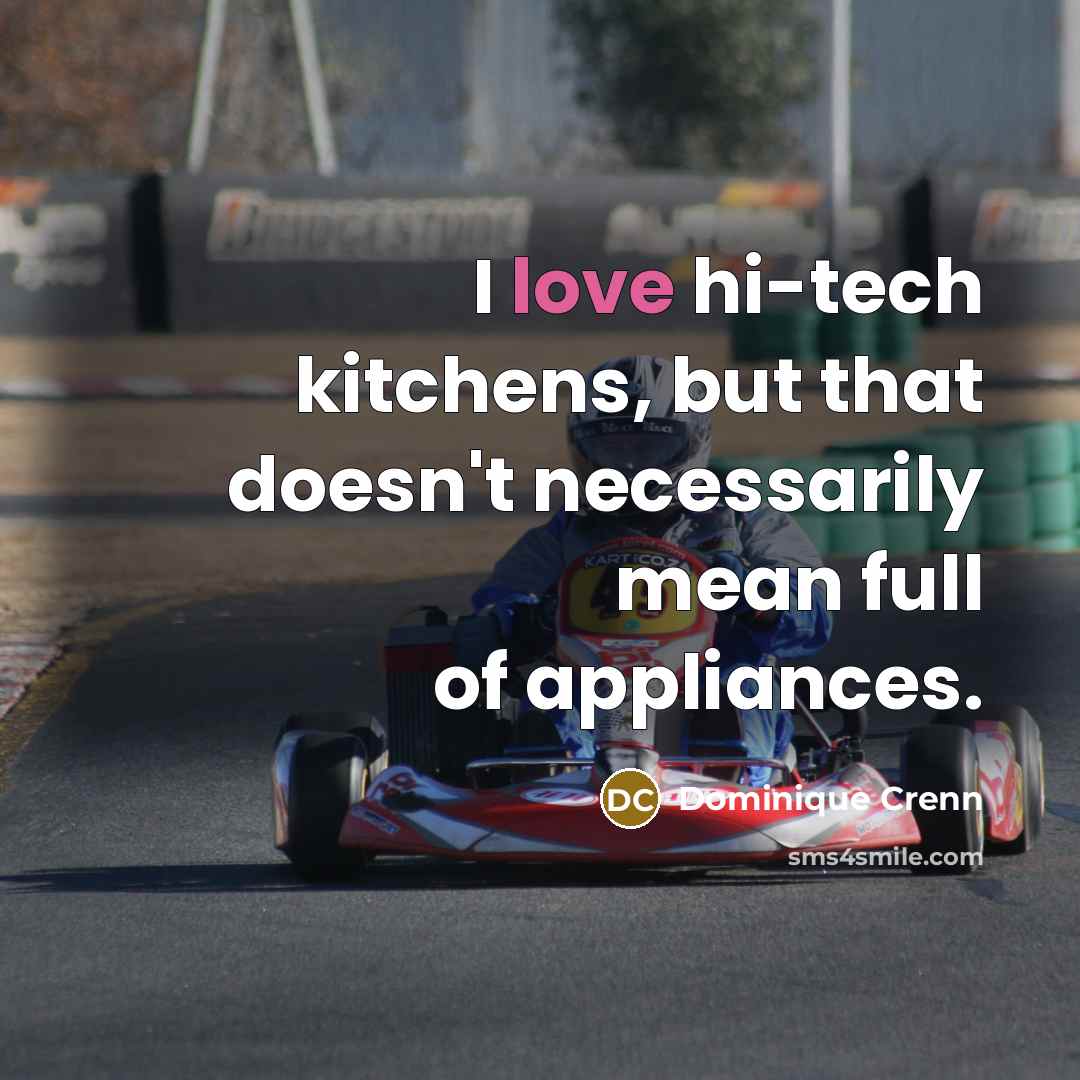 “I love hi-tech kitchens, but that doesn't necessarily mean full…” quote by Dominique Crenn