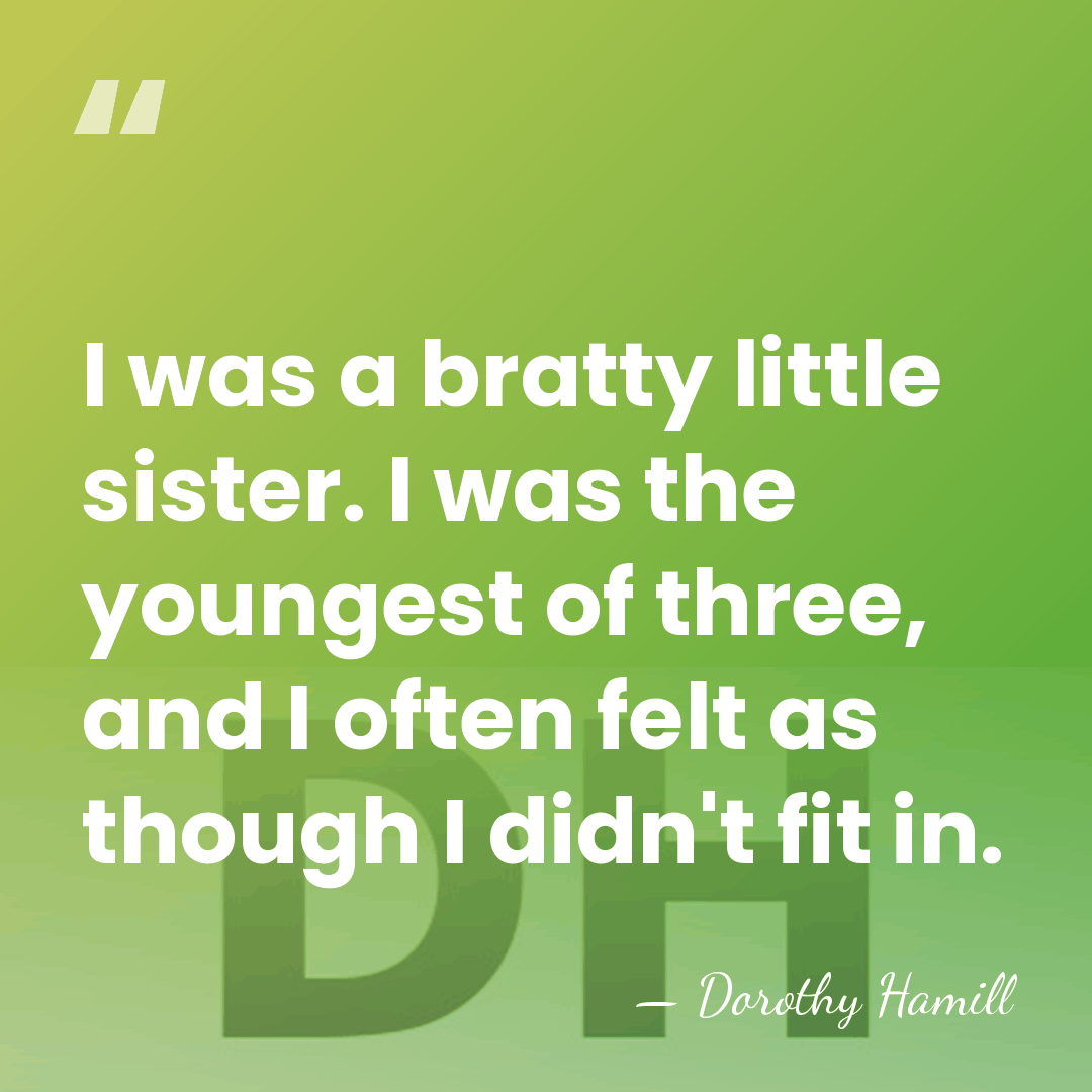 I was a bratty little sister. I was the youngest of three,&hellip; - Dorothy Hamill