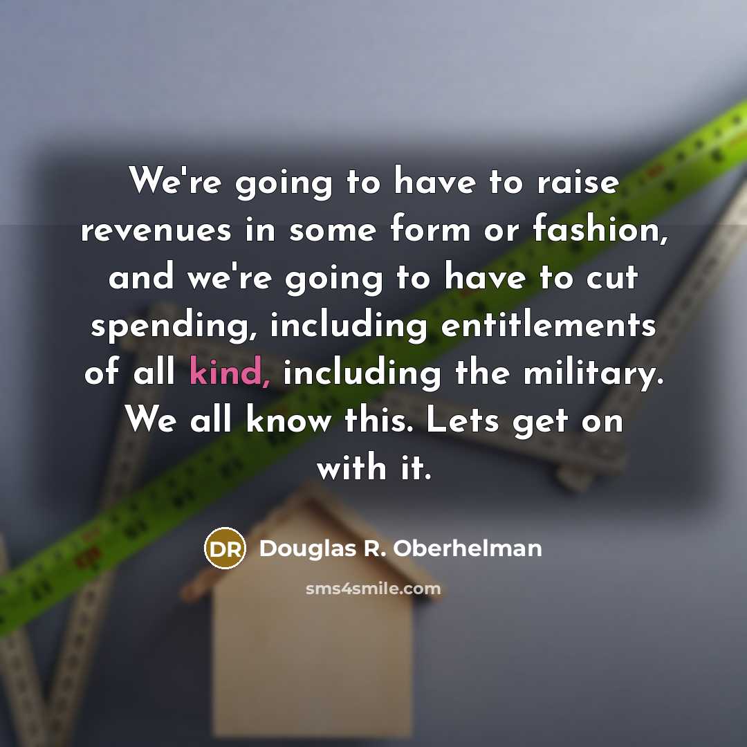 “We're going to have to raise revenues in some form…” quote by Douglas R. Oberhelman