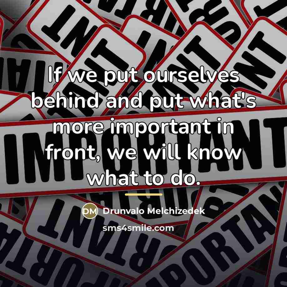 “If we put ourselves behind and put what's more important…” quote by Drunvalo Melchizedek