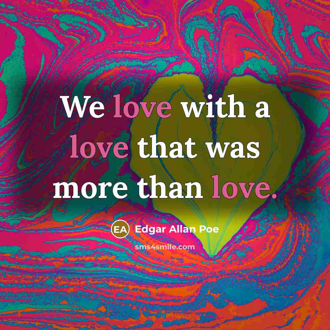 “We love with a love that was more than love.…” quote by Edgar Allan Poe