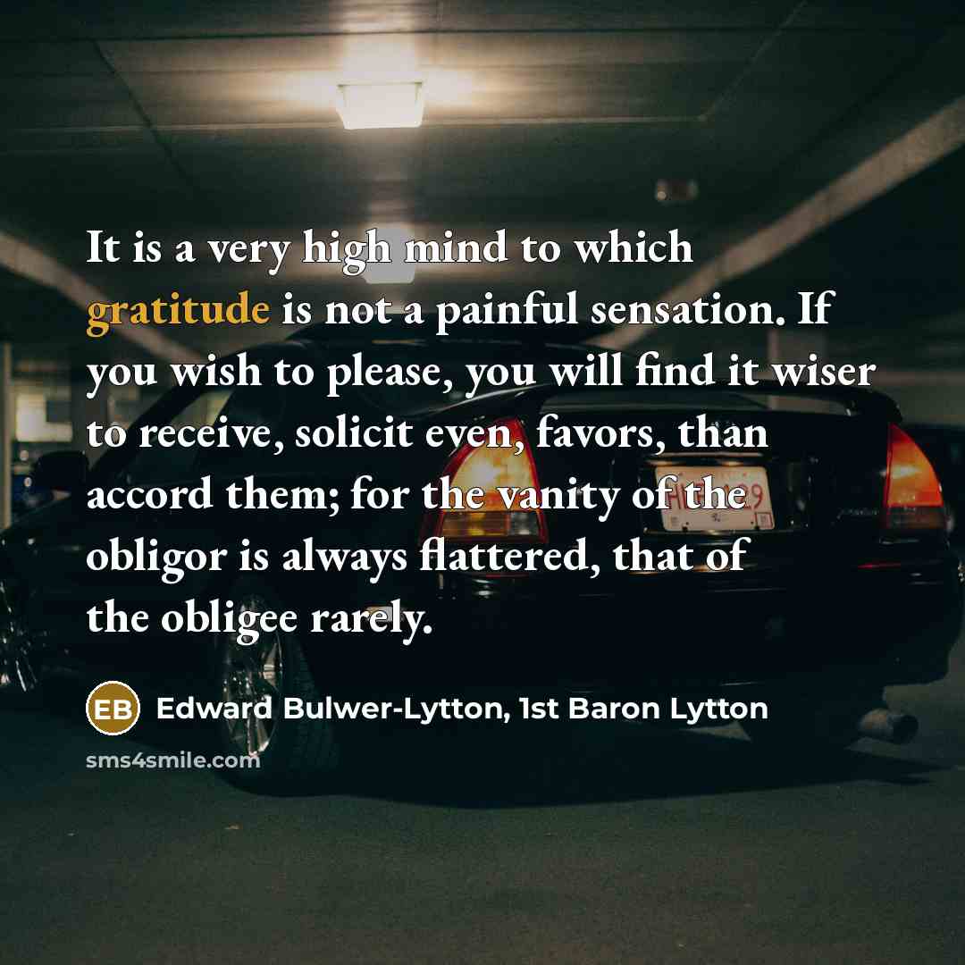 “It is a very high mind to which gratitude is…” quote by Edward Bulwer-Lytton, 1st Baron Lytton