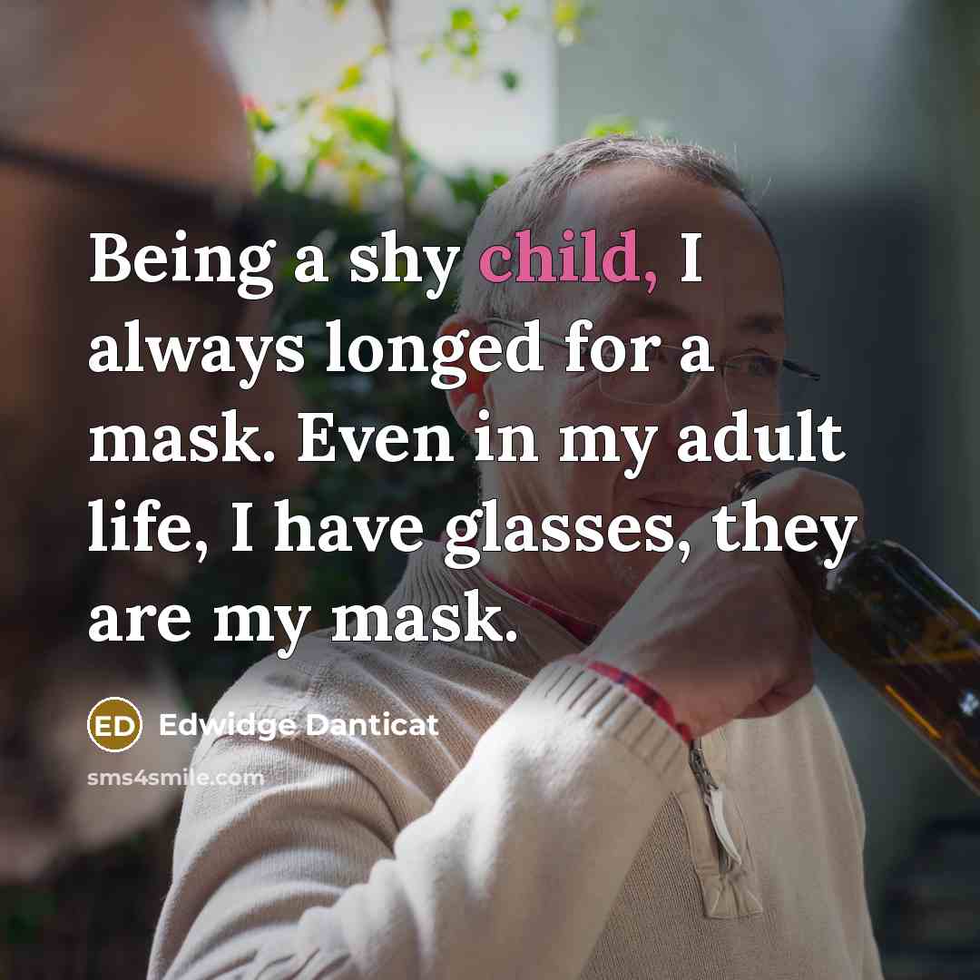 “Being a shy child, I always longed for a mask.…” quote by Edwidge Danticat