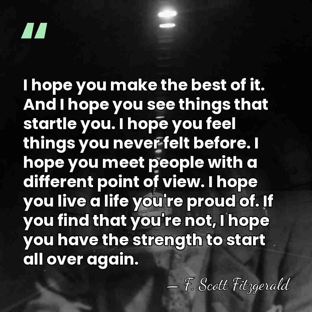 I hope you make the best of it. And I hope you&hellip; - F. Scott Fitzgerald