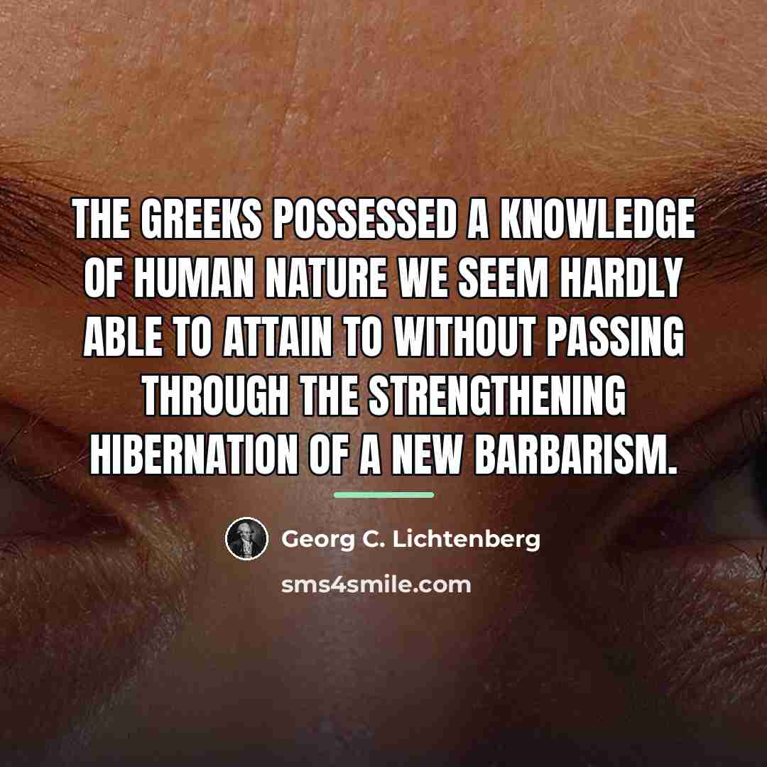 “The Greeks possessed a knowledge of human nature we seem…” quote by Georg C. Lichtenberg