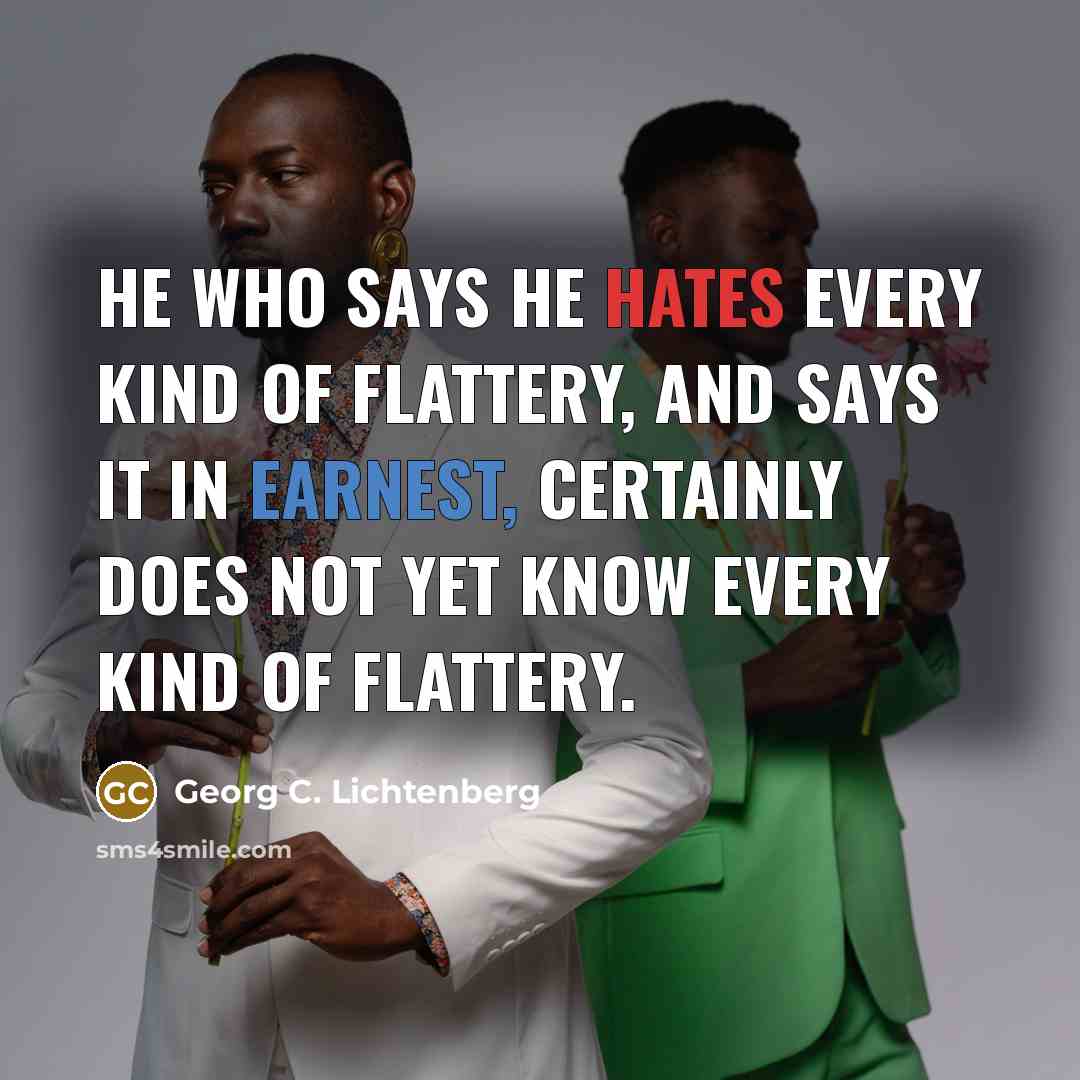 “He who says he hates every kind of flattery, and…” quote by Georg C. Lichtenberg
