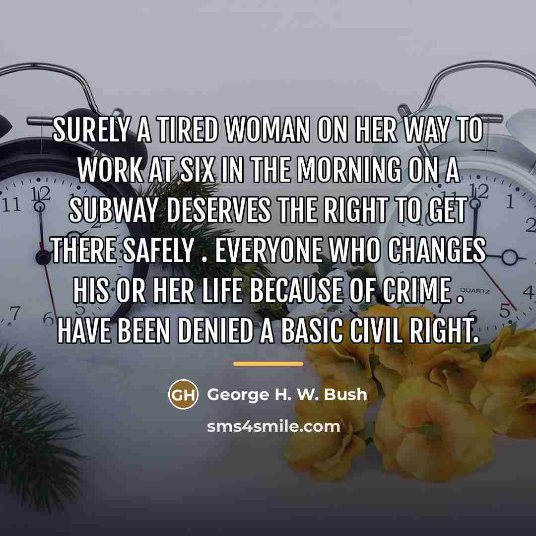 “Surely a tired woman on her way to work at…” quote by George H. W. Bush