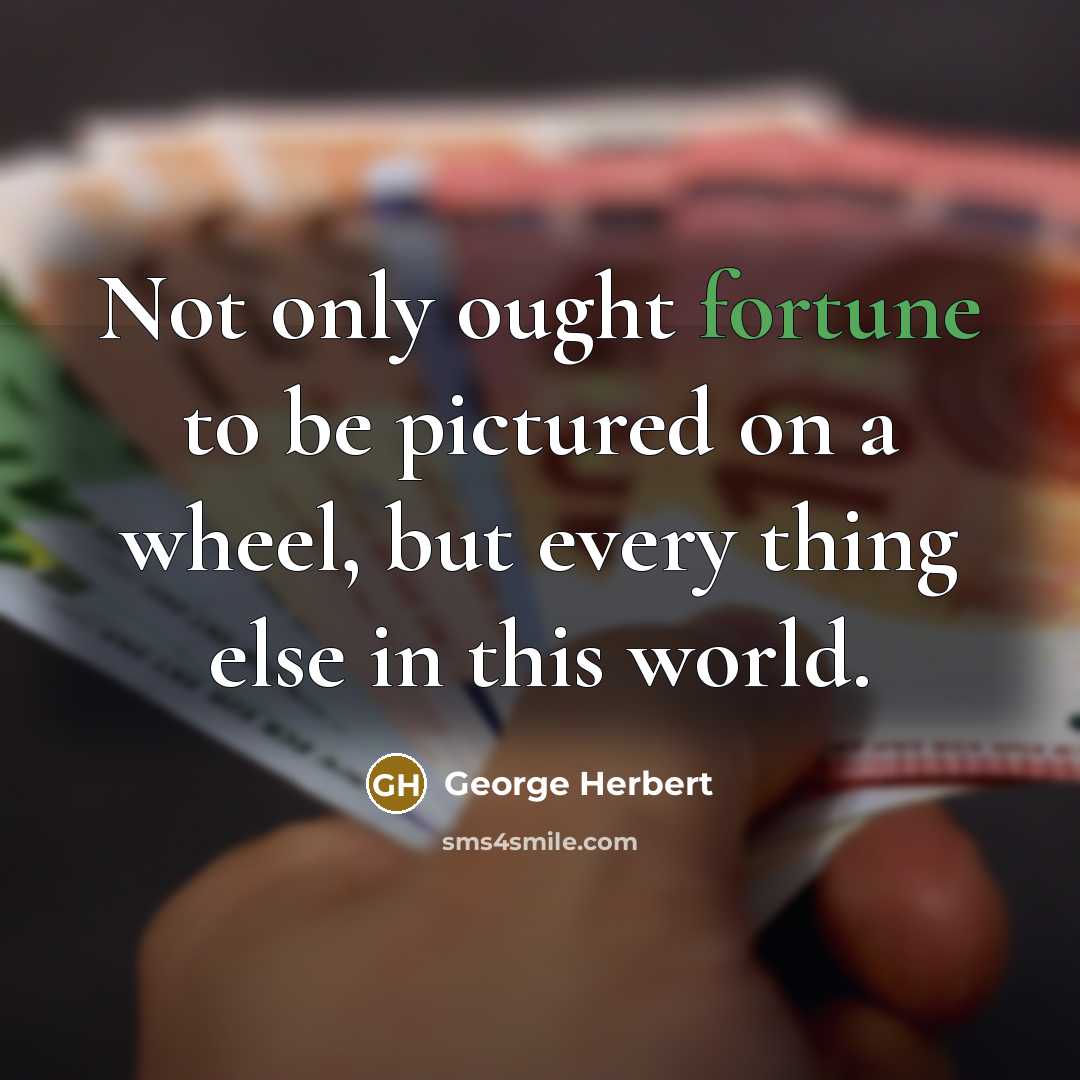 “Not only ought fortune to be pictured on a wheel,…” quote by George Herbert
