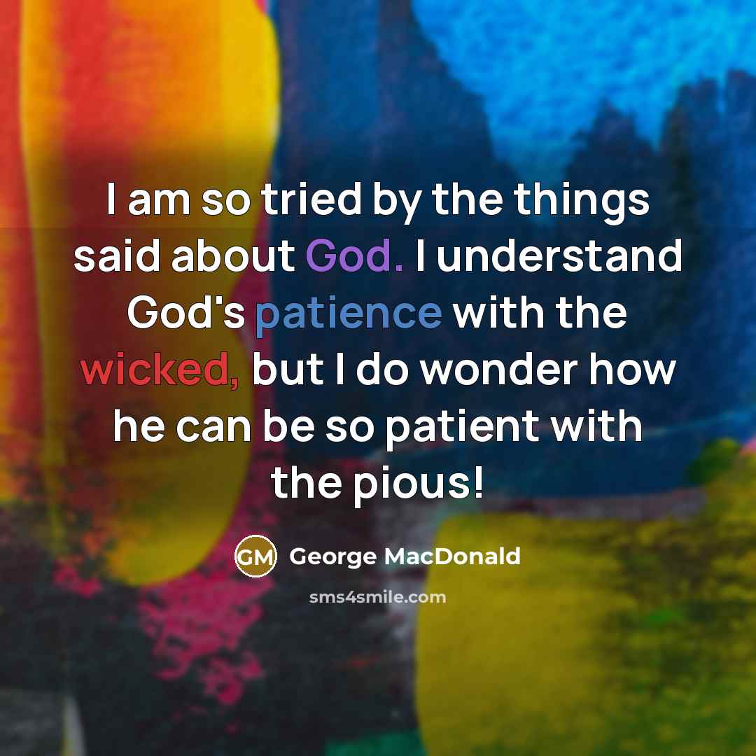 “I am so tried by the things said about God.…” quote by George MacDonald