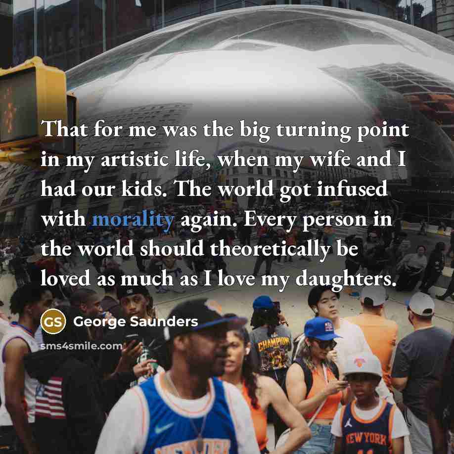 “That for me was the big turning point in my…” quote by George Saunders