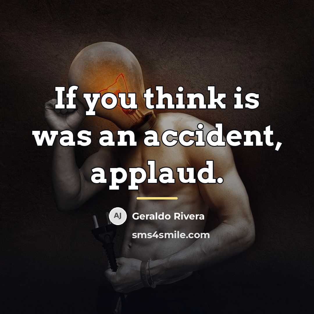 “If you think is was an accident, applaud.…” quote by Geraldo Rivera