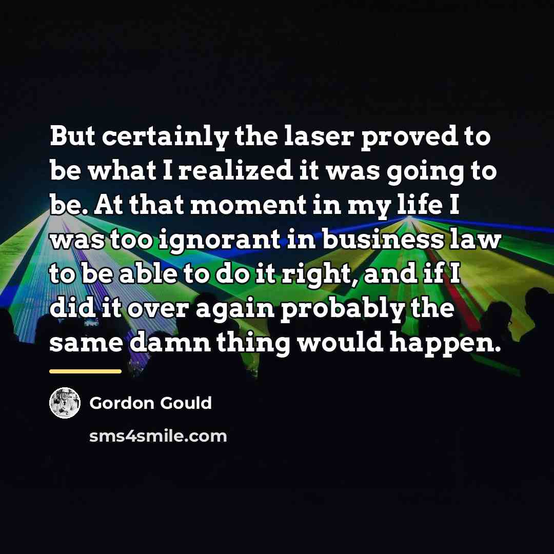 “But certainly the laser proved to be what I realized…” quote by Gordon Gould