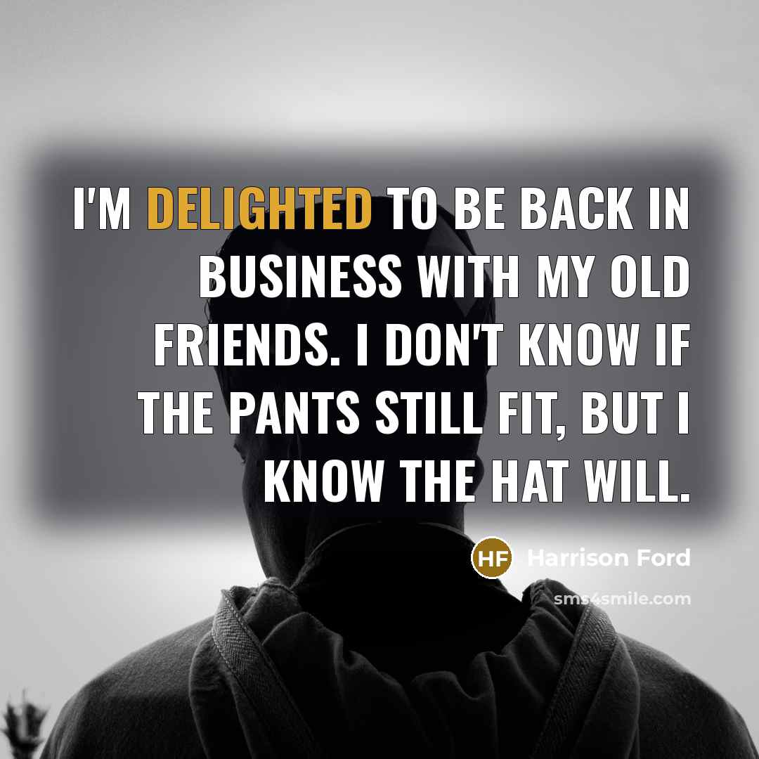 “I'm delighted to be back in business with my old…” quote by Harrison Ford