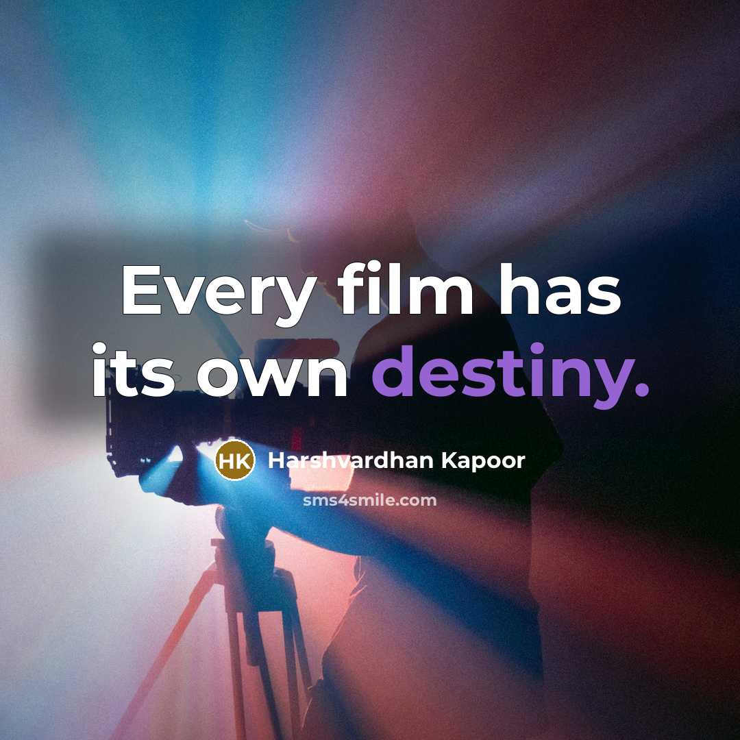 “Every film has its own destiny.…” quote by Harshvardhan Kapoor