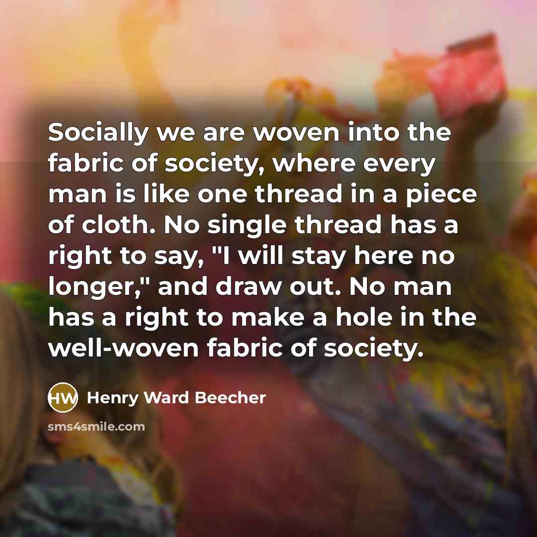 “Socially we are woven into the fabric of society, where…” quote by Henry Ward Beecher