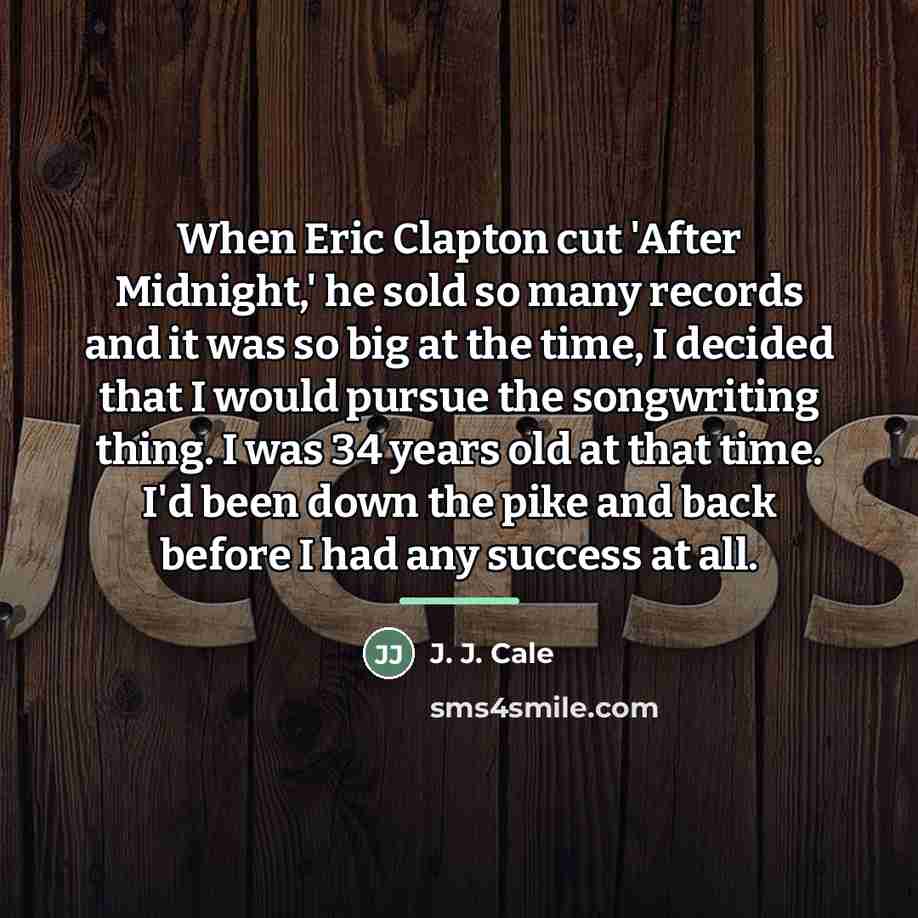 “When Eric Clapton cut 'After Midnight,' he sold so many…” quote by J. J. Cale