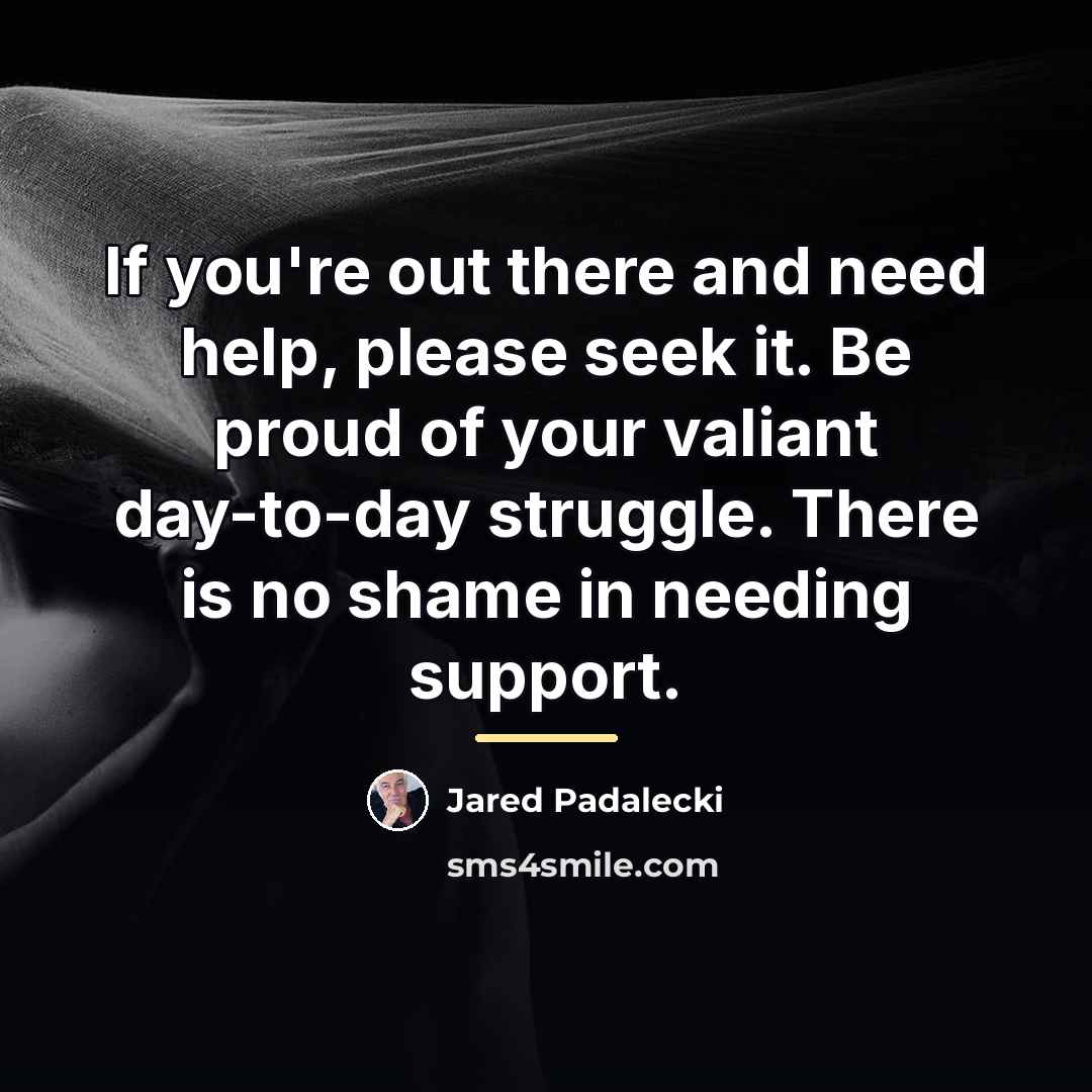 “If you're out there and need help, please seek it.…” quote by Jared Padalecki