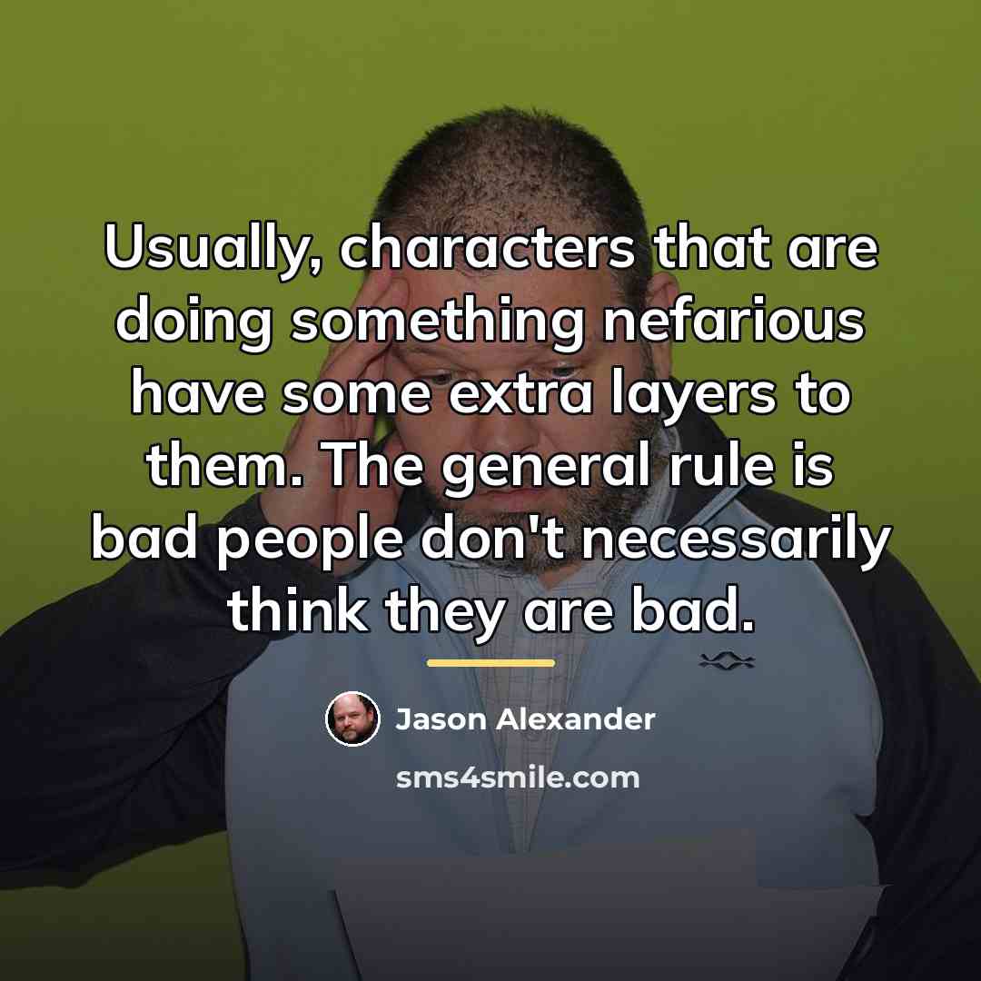 “Usually, characters that are doing something nefarious have some extra…” quote by Jason Alexander