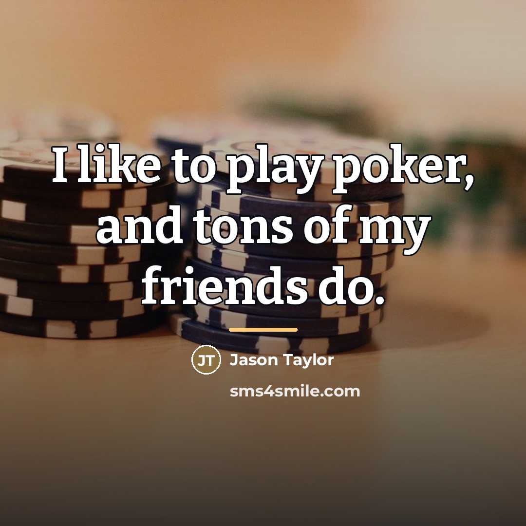 “I like to play poker, and tons of my friends…” quote by Jason Taylor