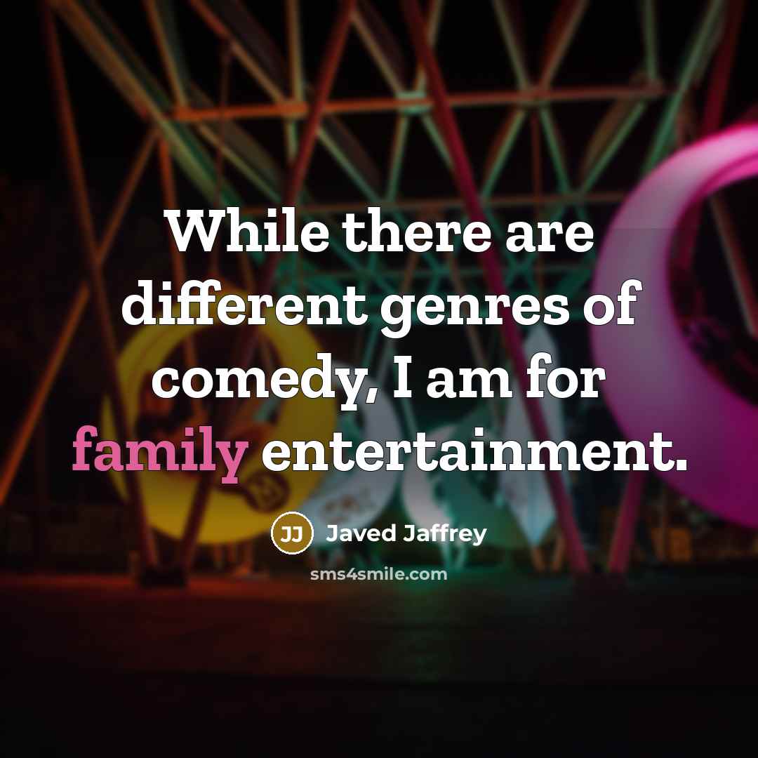 “While there are different genres of comedy, I am for…” quote by Javed Jaffrey