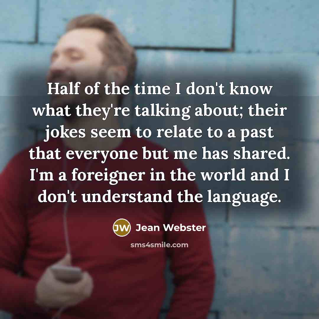 “Half of the time I don't know what they're talking…” quote by Jean Webster